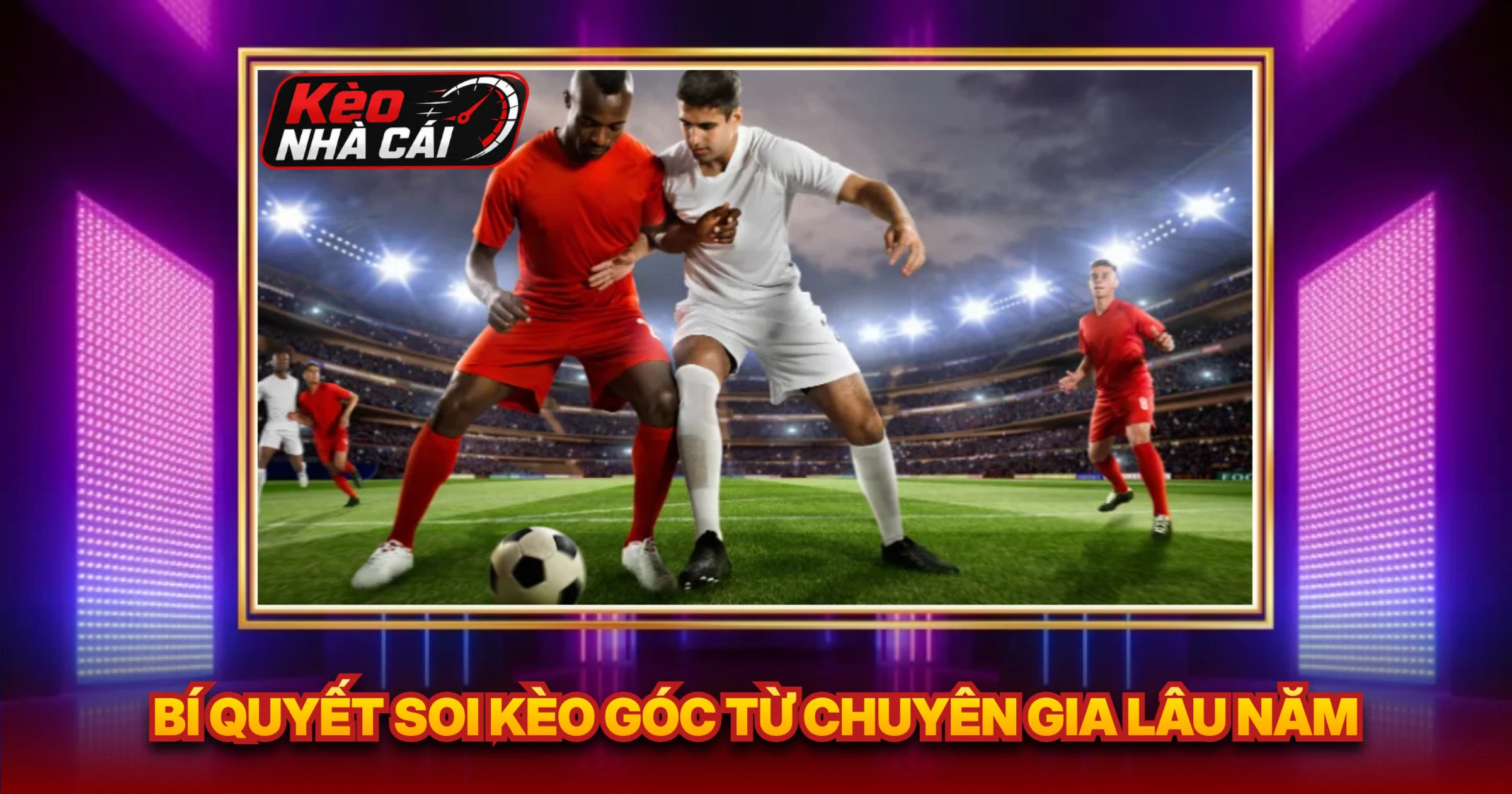 Bí Quyết Soi Kèo Góc Từ Chuyên Gia Lâu Năm