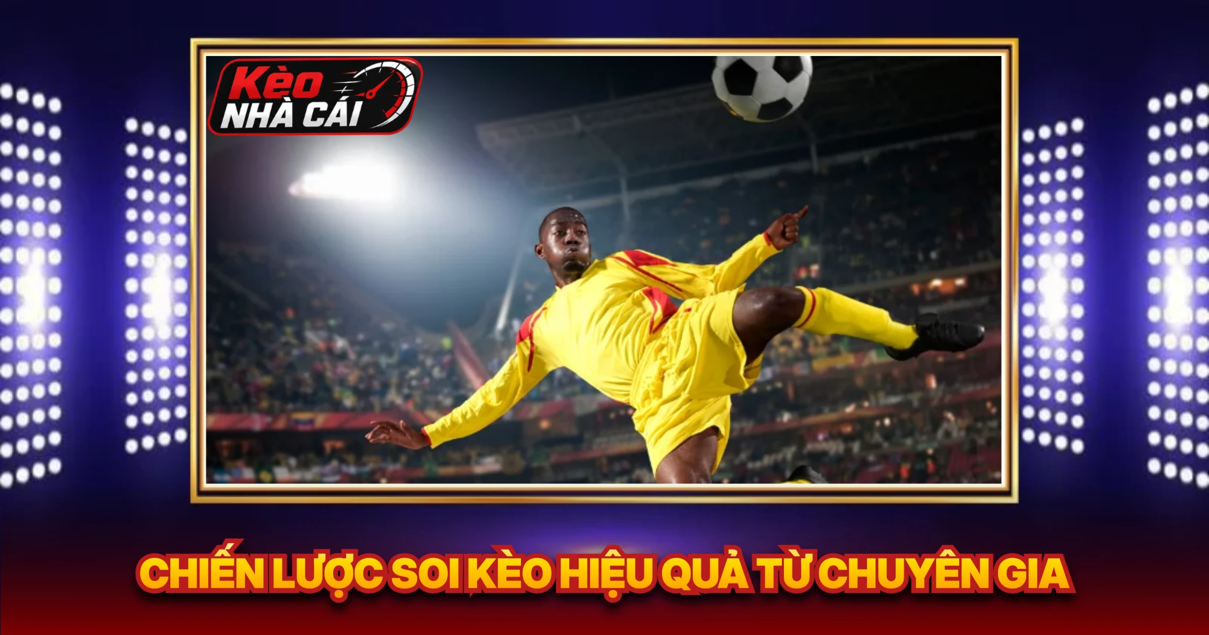 Chiến Lược Soi Kèo Hiệu Quả Từ Chuyên Gia