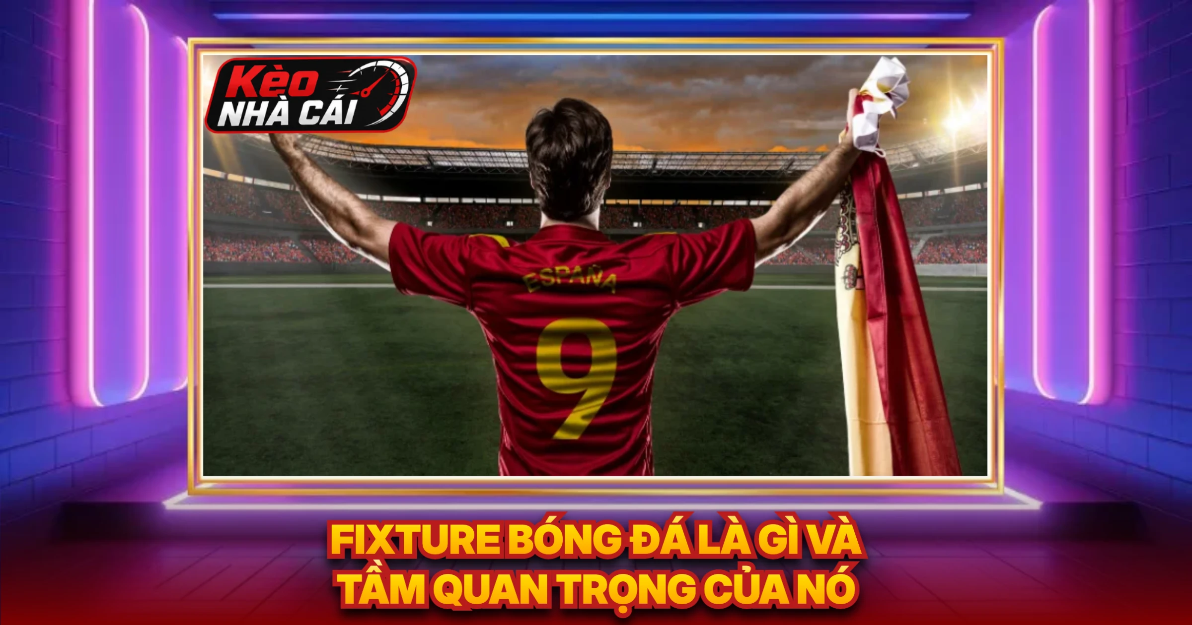 Fixture Bóng Đá Là Gì Và Tầm Quan Trọng Của Nó