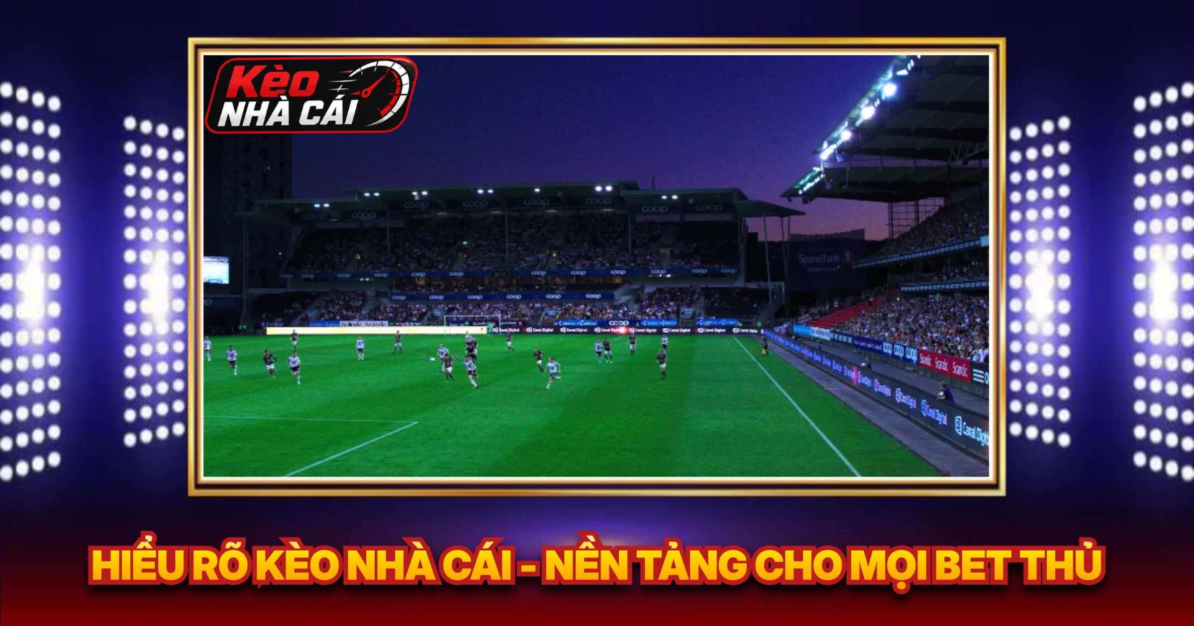 Hiểu Rõ Kèo Nhà Cái - Nền Tảng Cho Mọi Bet Thủ