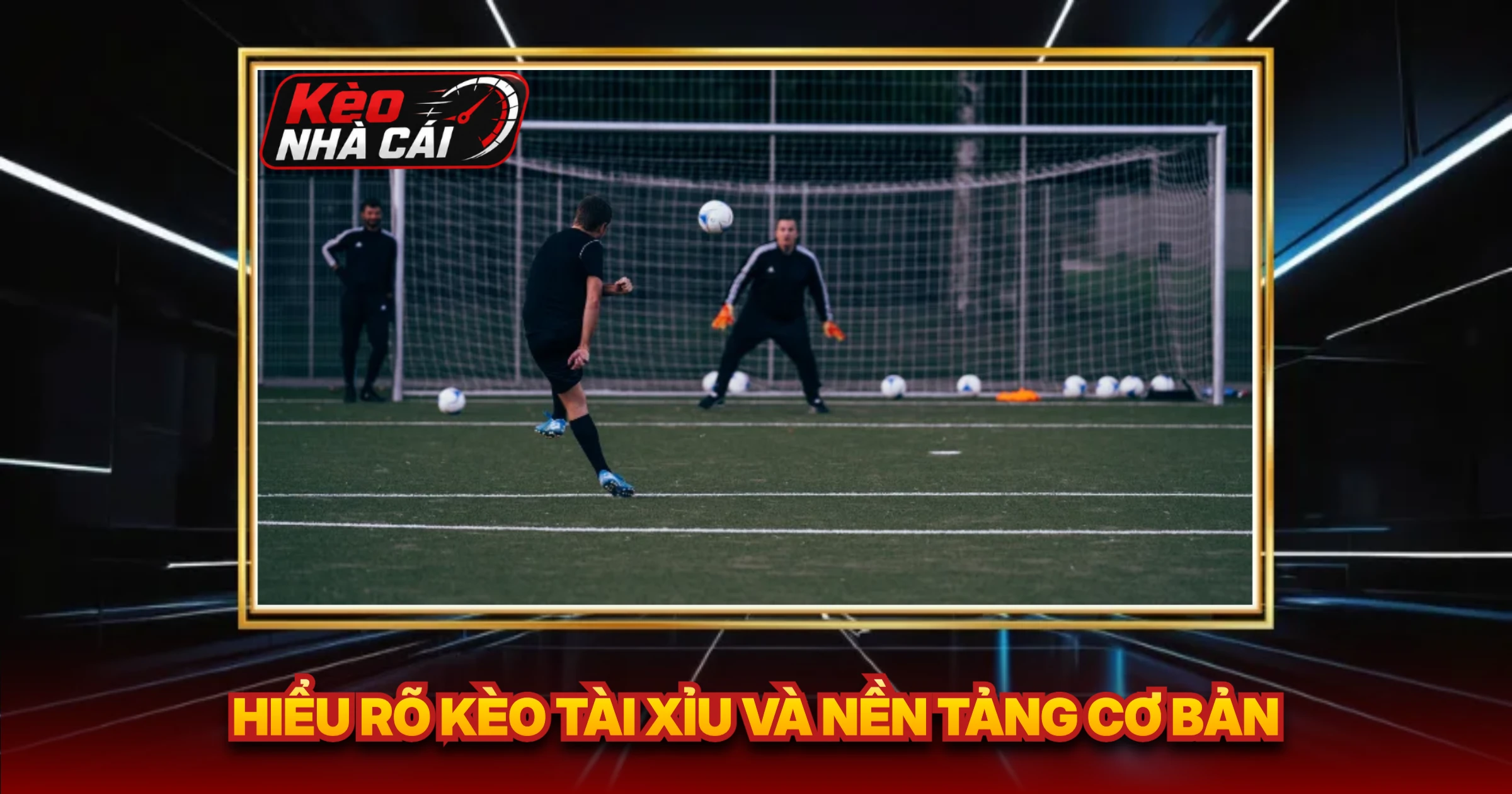 Hiểu Rõ Kèo Tài Xỉu Và Nền Tảng Cơ Bản