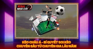Kèo Châu Á - Bí Quyết Soi Kèo Chuyên Sâu Từ Chuyên Gia Lâu Năm