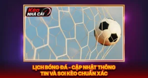 Lịch Bóng Đá - Cập Nhật Thông Tin Và Soi Kèo Chuẩn Xác