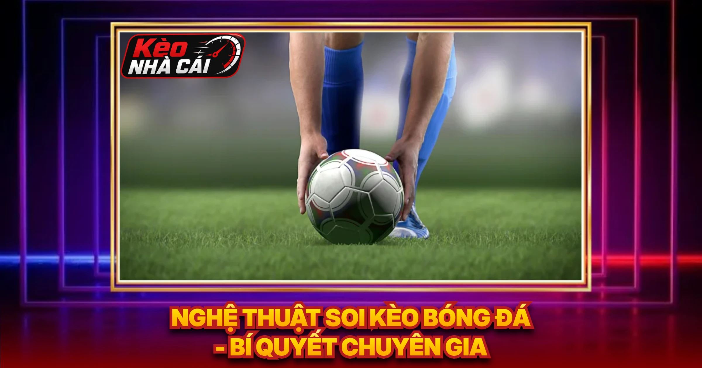 Nghệ Thuật Soi Kèo Bóng Đá - Bí Quyết Chuyên Gia