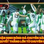 Nhận Định Bóng Đá Chuyên Sâu - Bí Quyết Thắng Lớn Từ Chuyên Gia