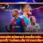 Soi Kèo Bóng Đá Chuẩn Xác - Bí Quyết Thắng Lớn Từ Chuyên Gia