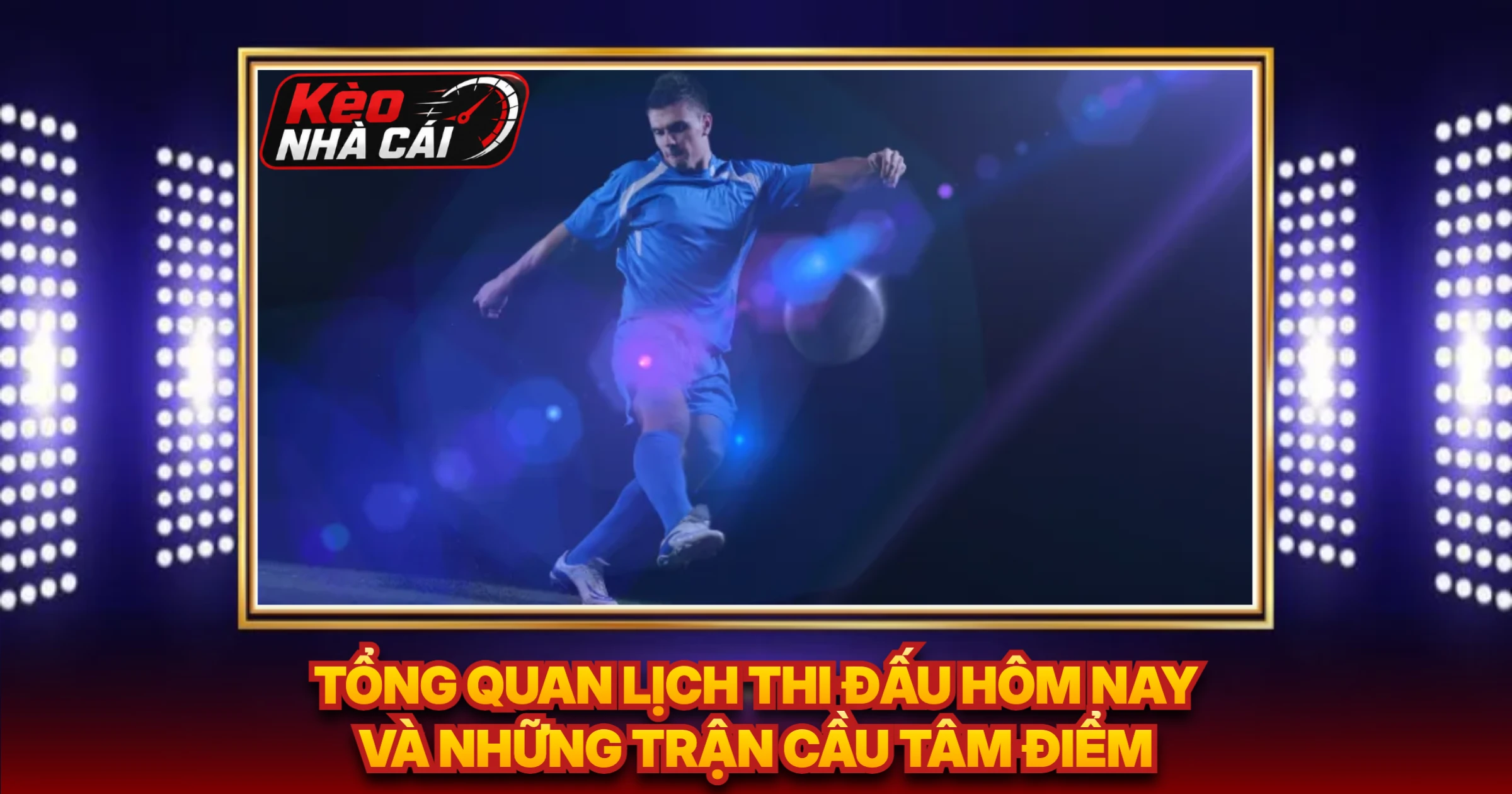 Tổng Quan Lịch Thi Đấu Hôm Nay Và Những Trận Cầu Tâm Điểm
